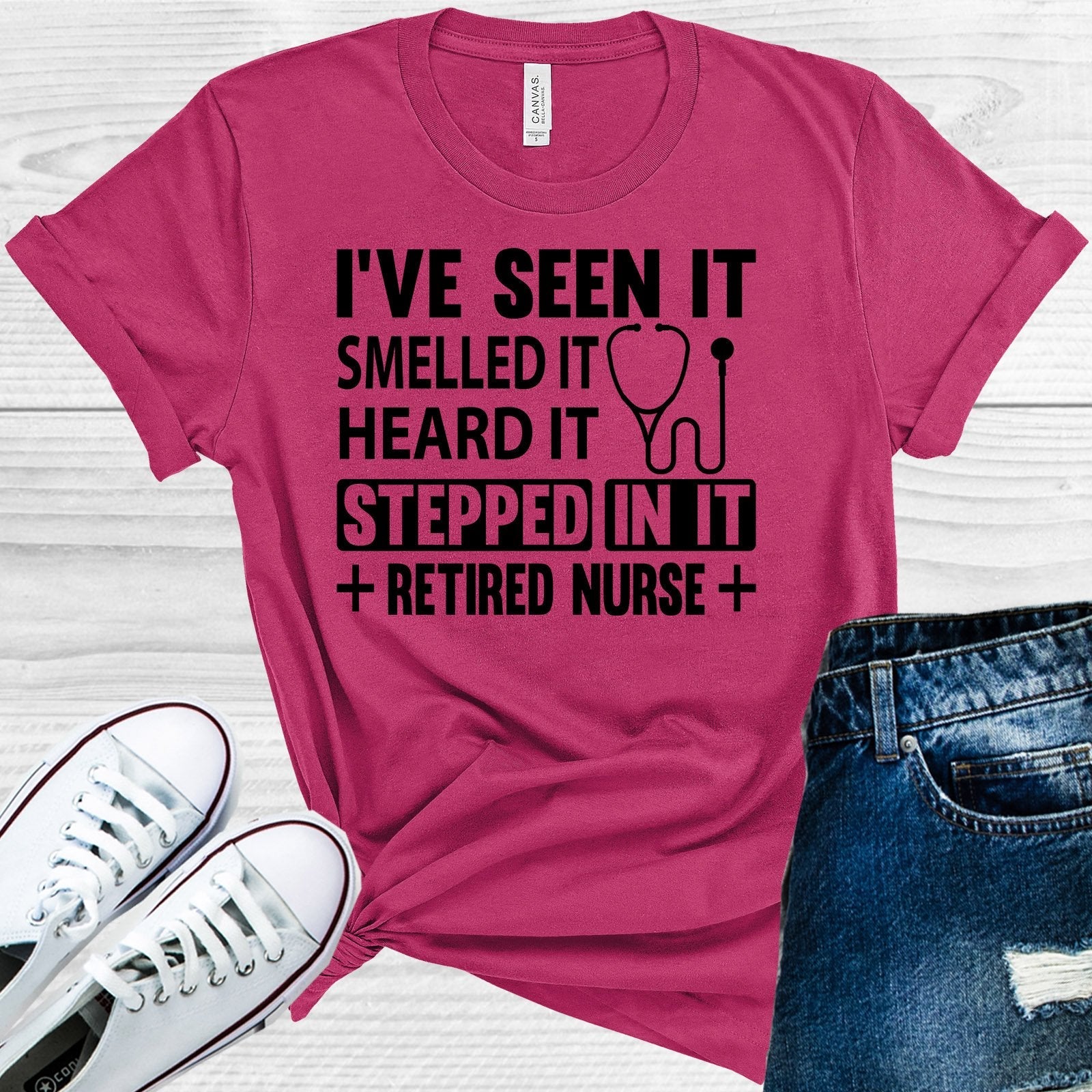 I've Seen It Smelled It Heard It Stepped In It Retired Nurse Graphic Tee