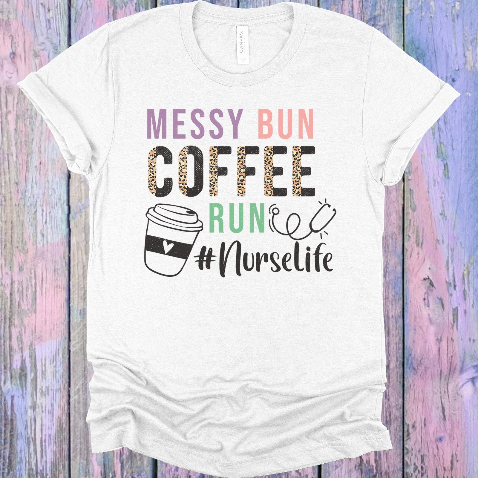 Messy Bun Coffee Run #nurselife Graphic Tee